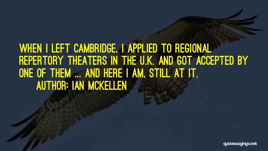 Ian McKellen Quotes: When I Left Cambridge, I Applied To Regional Repertory Theaters In The U.k. And Got Accepted By One Of Them