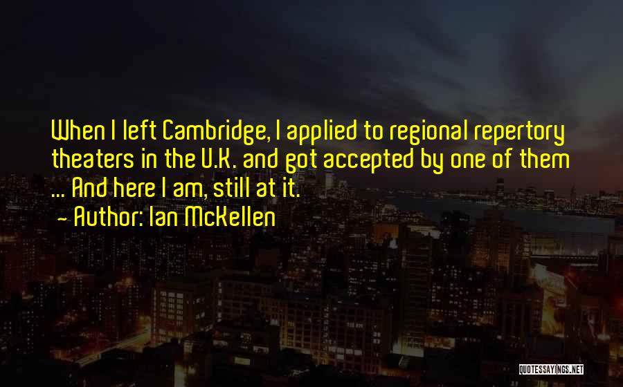 Ian McKellen Quotes: When I Left Cambridge, I Applied To Regional Repertory Theaters In The U.k. And Got Accepted By One Of Them