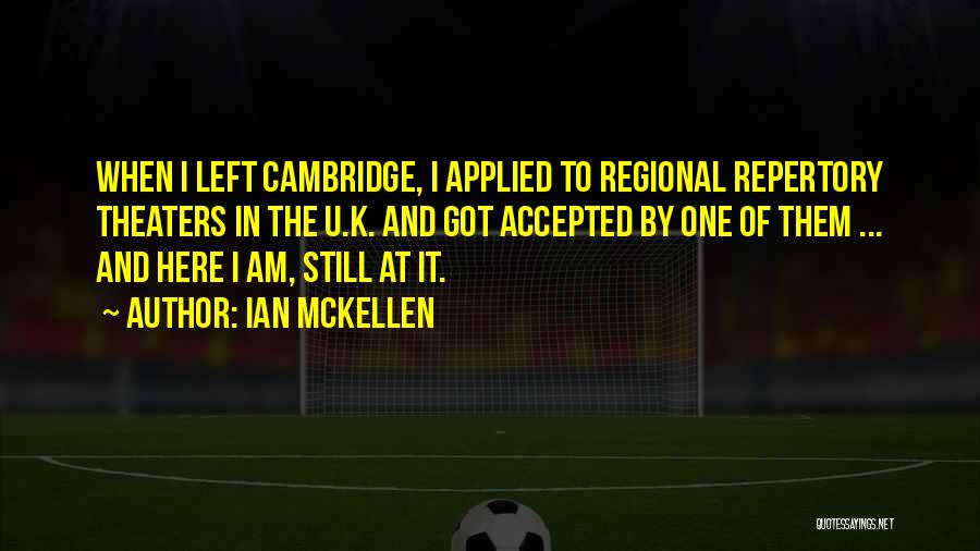 Ian McKellen Quotes: When I Left Cambridge, I Applied To Regional Repertory Theaters In The U.k. And Got Accepted By One Of Them