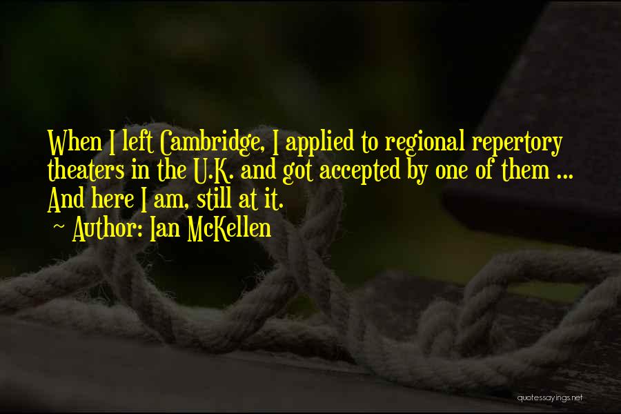 Ian McKellen Quotes: When I Left Cambridge, I Applied To Regional Repertory Theaters In The U.k. And Got Accepted By One Of Them