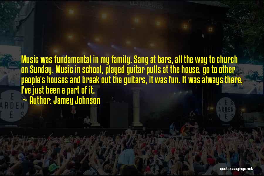 Jamey Johnson Quotes: Music Was Fundamental In My Family. Sang At Bars, All The Way To Church On Sunday. Music In School, Played