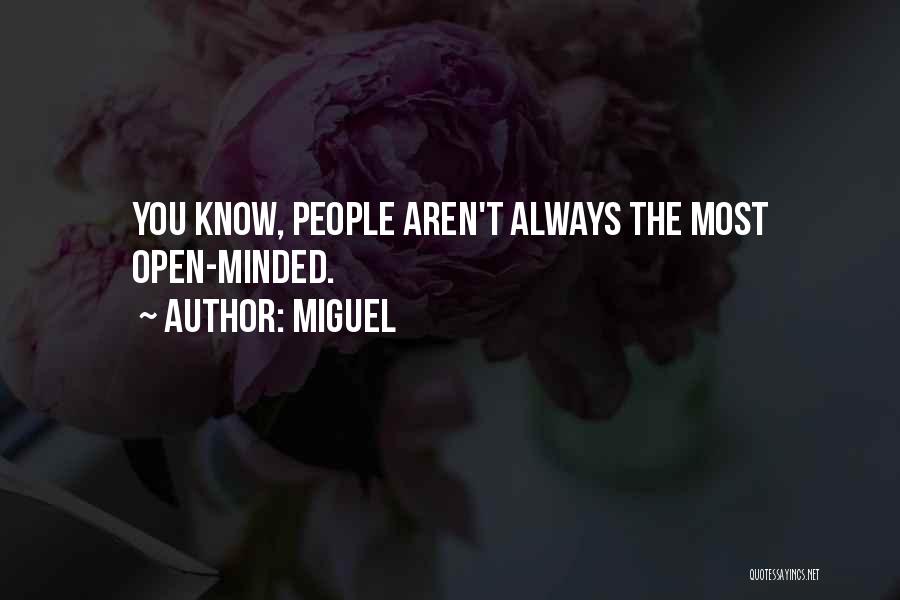 Miguel Quotes: You Know, People Aren't Always The Most Open-minded.