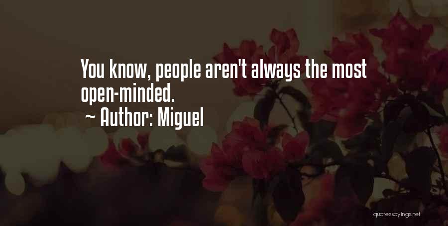 Miguel Quotes: You Know, People Aren't Always The Most Open-minded.