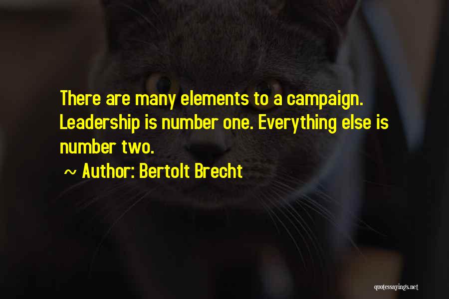 Bertolt Brecht Quotes: There Are Many Elements To A Campaign. Leadership Is Number One. Everything Else Is Number Two.