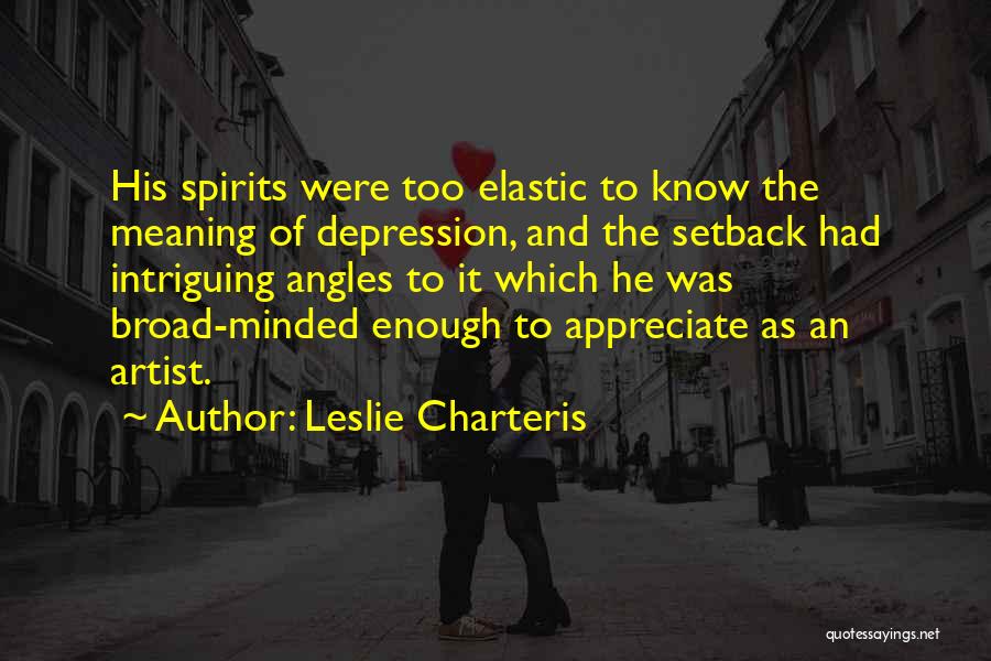 Leslie Charteris Quotes: His Spirits Were Too Elastic To Know The Meaning Of Depression, And The Setback Had Intriguing Angles To It Which