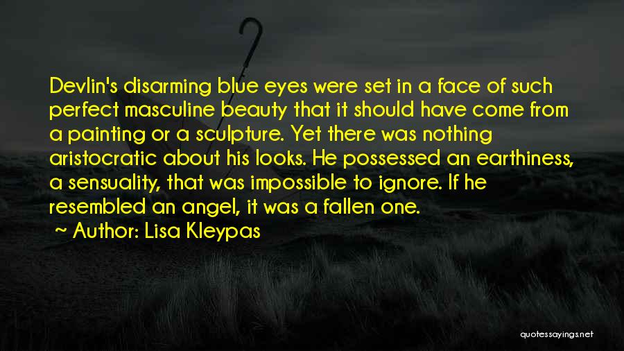 Lisa Kleypas Quotes: Devlin's Disarming Blue Eyes Were Set In A Face Of Such Perfect Masculine Beauty That It Should Have Come From