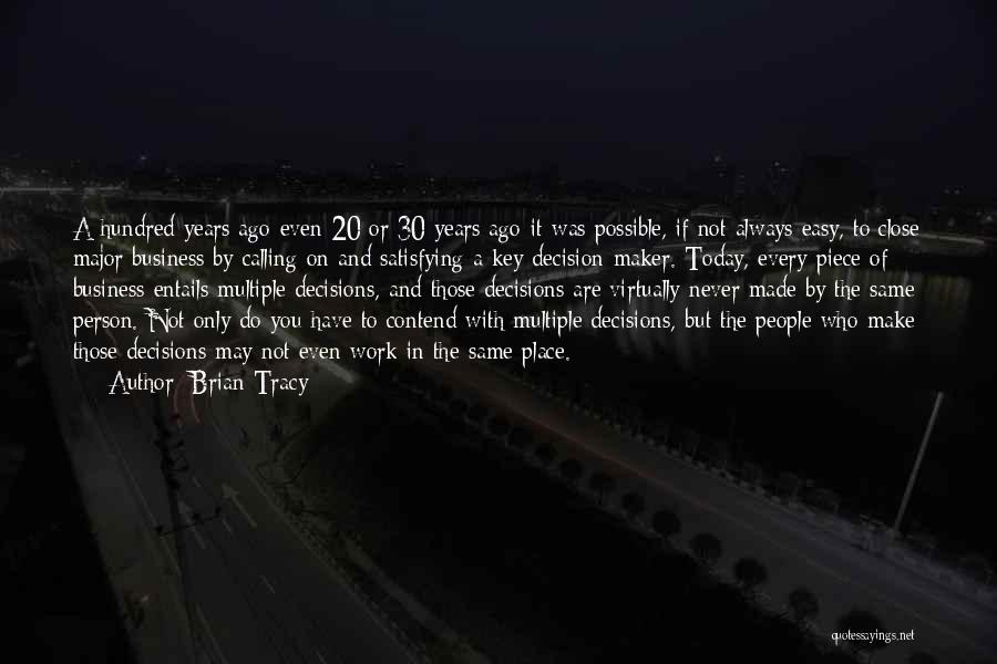 Brian Tracy Quotes: A Hundred Years Ago-even 20 Or 30 Years Ago-it Was Possible, If Not Always Easy, To Close Major Business By