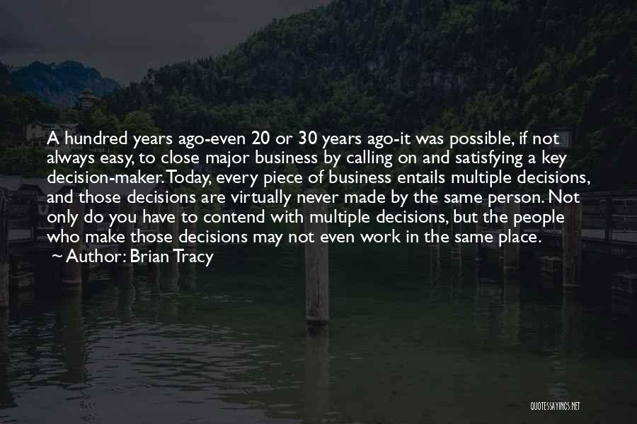 Brian Tracy Quotes: A Hundred Years Ago-even 20 Or 30 Years Ago-it Was Possible, If Not Always Easy, To Close Major Business By