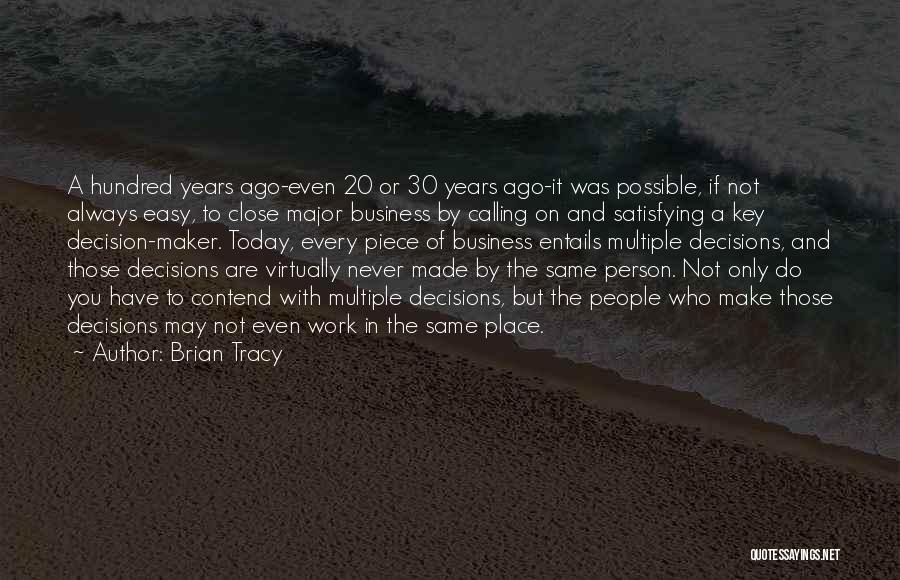 Brian Tracy Quotes: A Hundred Years Ago-even 20 Or 30 Years Ago-it Was Possible, If Not Always Easy, To Close Major Business By