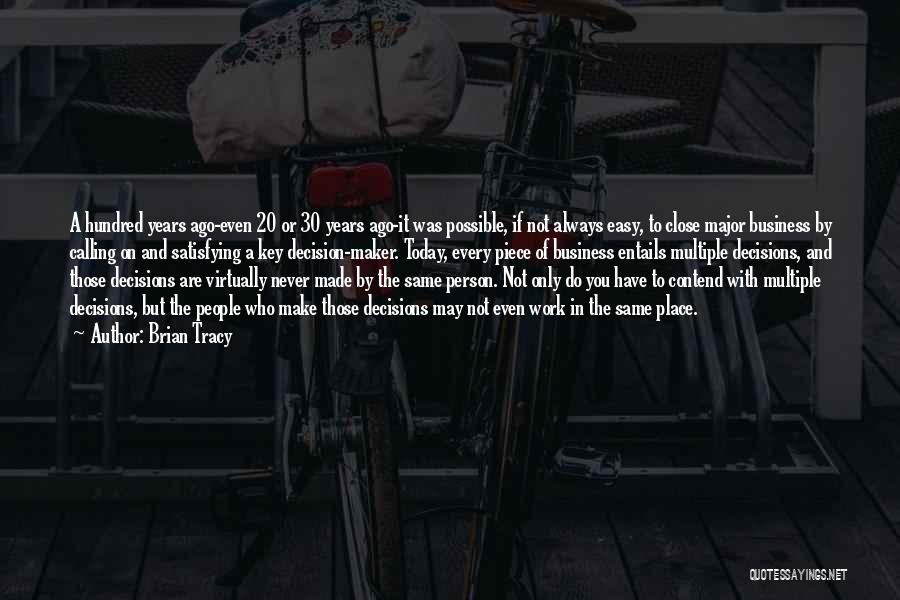 Brian Tracy Quotes: A Hundred Years Ago-even 20 Or 30 Years Ago-it Was Possible, If Not Always Easy, To Close Major Business By