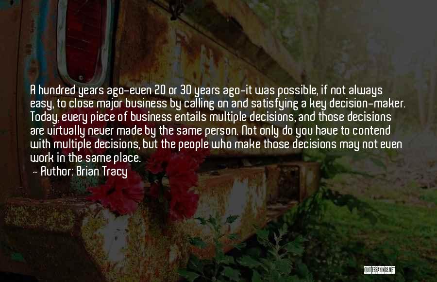 Brian Tracy Quotes: A Hundred Years Ago-even 20 Or 30 Years Ago-it Was Possible, If Not Always Easy, To Close Major Business By