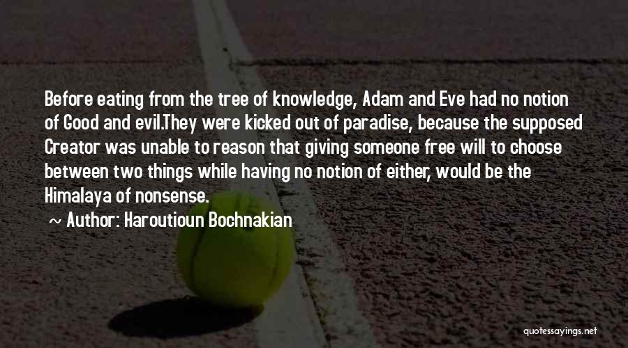 Haroutioun Bochnakian Quotes: Before Eating From The Tree Of Knowledge, Adam And Eve Had No Notion Of Good And Evil.they Were Kicked Out