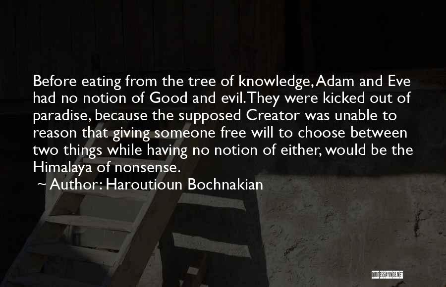 Haroutioun Bochnakian Quotes: Before Eating From The Tree Of Knowledge, Adam And Eve Had No Notion Of Good And Evil.they Were Kicked Out