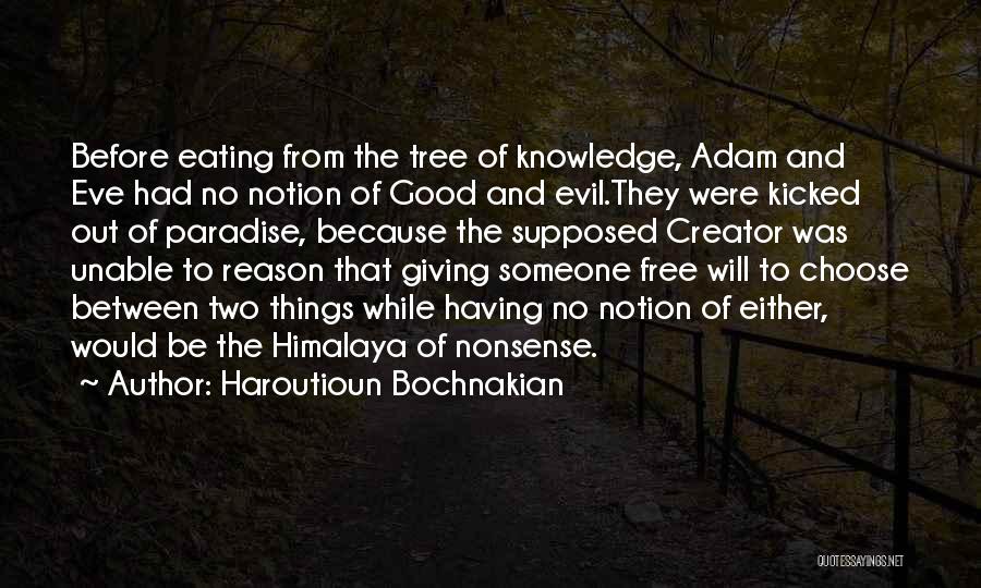 Haroutioun Bochnakian Quotes: Before Eating From The Tree Of Knowledge, Adam And Eve Had No Notion Of Good And Evil.they Were Kicked Out