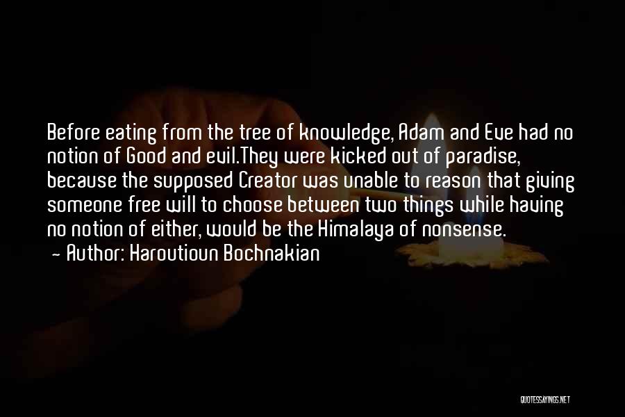 Haroutioun Bochnakian Quotes: Before Eating From The Tree Of Knowledge, Adam And Eve Had No Notion Of Good And Evil.they Were Kicked Out
