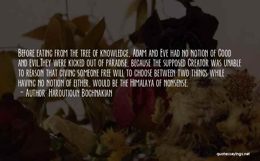 Haroutioun Bochnakian Quotes: Before Eating From The Tree Of Knowledge, Adam And Eve Had No Notion Of Good And Evil.they Were Kicked Out