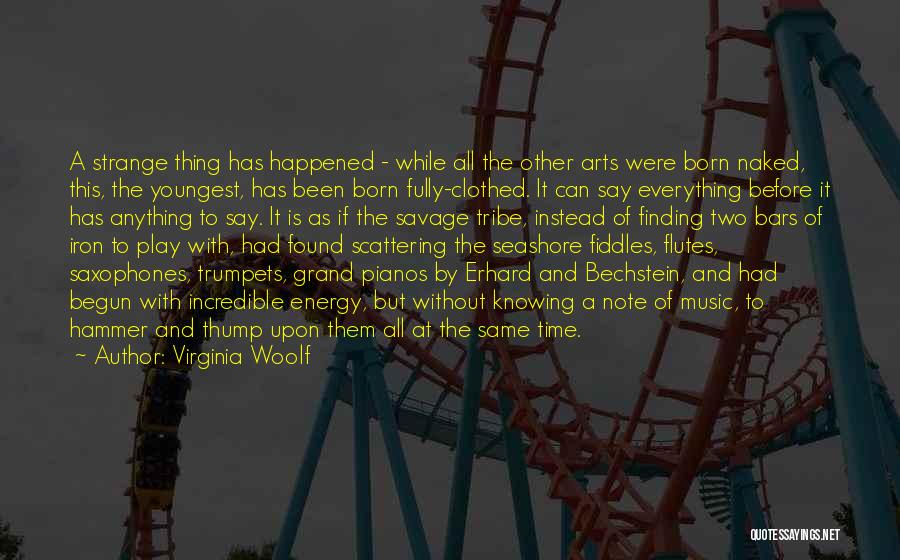 Virginia Woolf Quotes: A Strange Thing Has Happened - While All The Other Arts Were Born Naked, This, The Youngest, Has Been Born