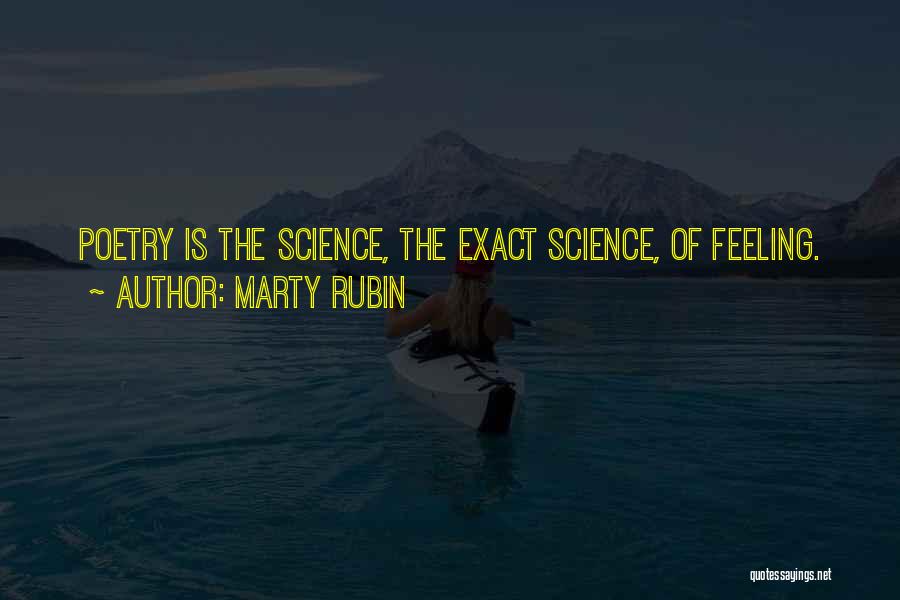 Marty Rubin Quotes: Poetry Is The Science, The Exact Science, Of Feeling.