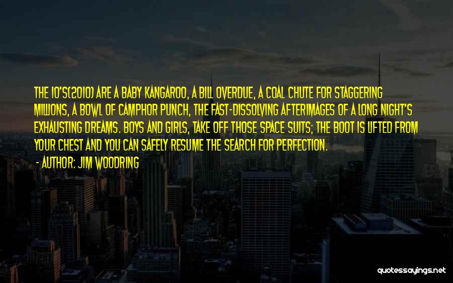 Jim Woodring Quotes: The 10's(2010) Are A Baby Kangaroo, A Bill Overdue, A Coal Chute For Staggering Millions, A Bowl Of Camphor Punch,