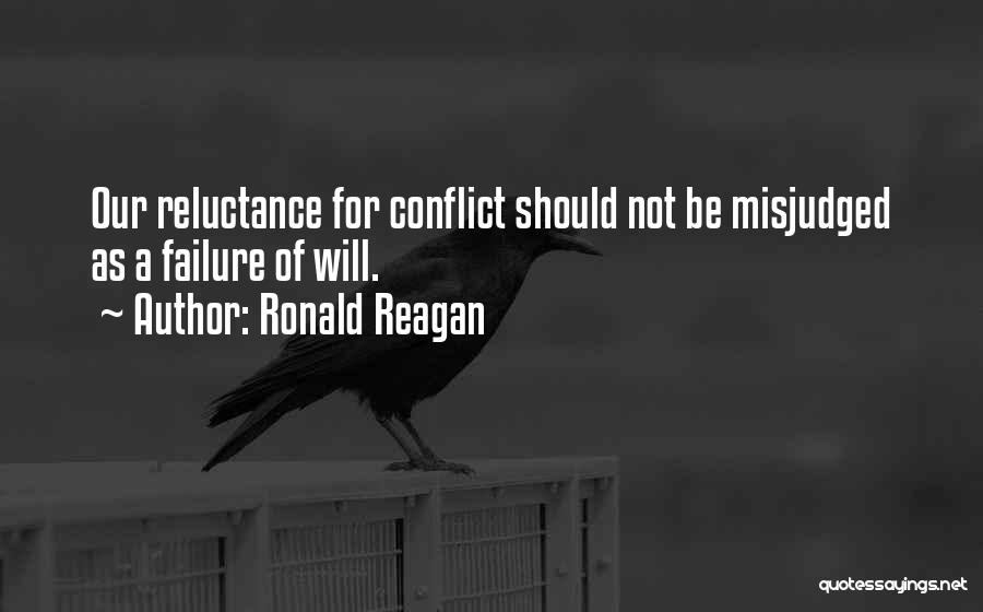 Ronald Reagan Quotes: Our Reluctance For Conflict Should Not Be Misjudged As A Failure Of Will.