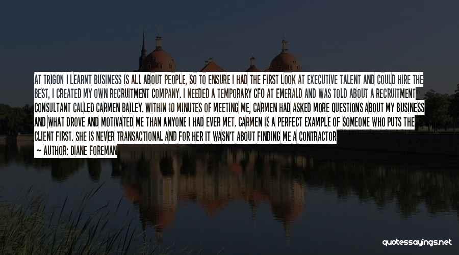 Diane Foreman Quotes: At Trigon I Learnt Business Is All About People, So To Ensure I Had The First Look At Executive Talent
