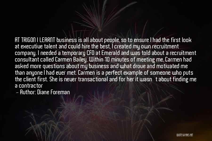 Diane Foreman Quotes: At Trigon I Learnt Business Is All About People, So To Ensure I Had The First Look At Executive Talent