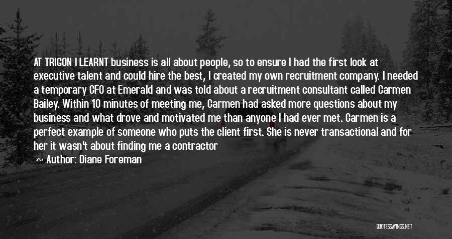 Diane Foreman Quotes: At Trigon I Learnt Business Is All About People, So To Ensure I Had The First Look At Executive Talent