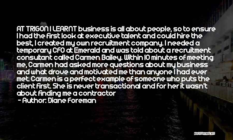 Diane Foreman Quotes: At Trigon I Learnt Business Is All About People, So To Ensure I Had The First Look At Executive Talent