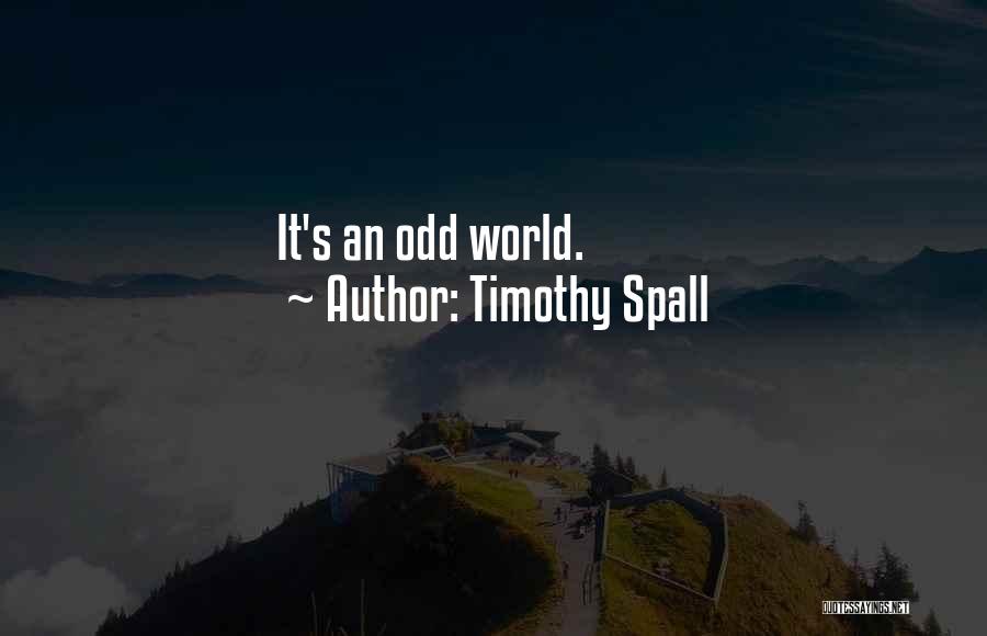 Timothy Spall Quotes: It's An Odd World.