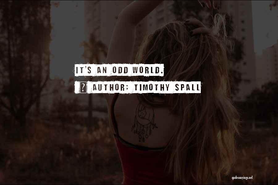 Timothy Spall Quotes: It's An Odd World.