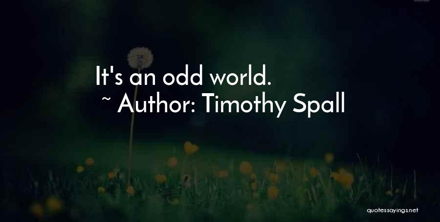 Timothy Spall Quotes: It's An Odd World.