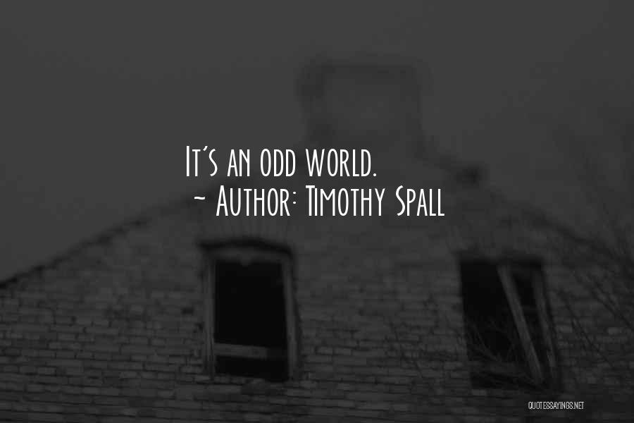 Timothy Spall Quotes: It's An Odd World.