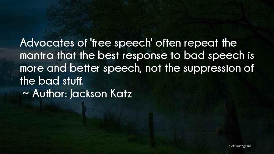 Jackson Katz Quotes: Advocates Of 'free Speech' Often Repeat The Mantra That The Best Response To Bad Speech Is More And Better Speech,