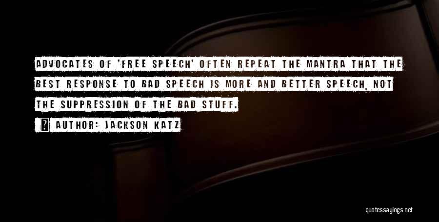 Jackson Katz Quotes: Advocates Of 'free Speech' Often Repeat The Mantra That The Best Response To Bad Speech Is More And Better Speech,