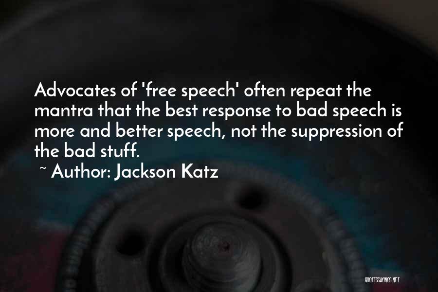 Jackson Katz Quotes: Advocates Of 'free Speech' Often Repeat The Mantra That The Best Response To Bad Speech Is More And Better Speech,