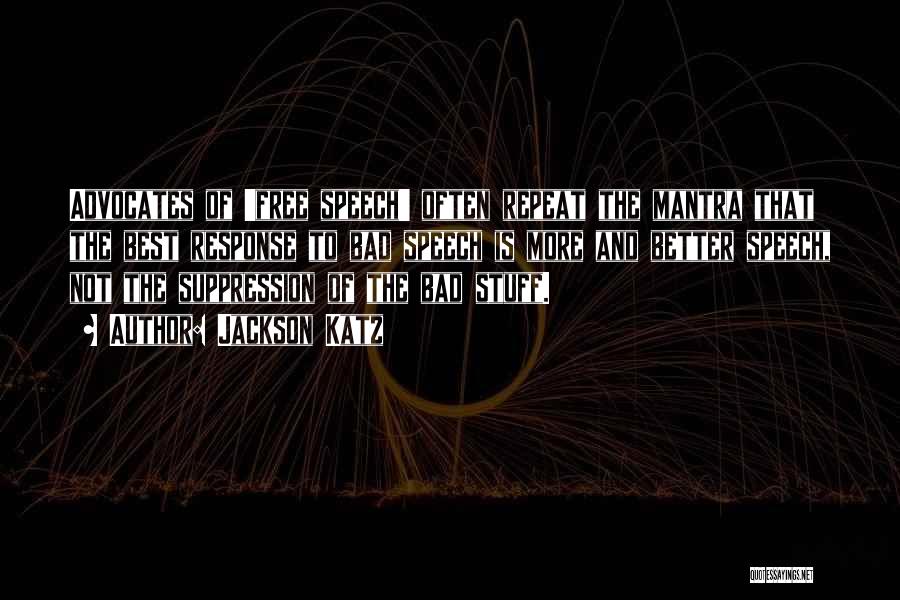 Jackson Katz Quotes: Advocates Of 'free Speech' Often Repeat The Mantra That The Best Response To Bad Speech Is More And Better Speech,