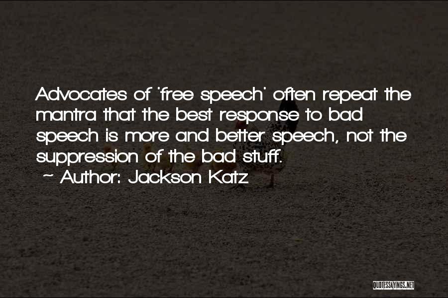 Jackson Katz Quotes: Advocates Of 'free Speech' Often Repeat The Mantra That The Best Response To Bad Speech Is More And Better Speech,