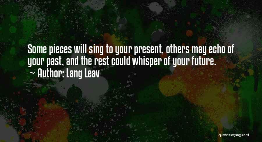 Lang Leav Quotes: Some Pieces Will Sing To Your Present, Others May Echo Of Your Past, And The Rest Could Whisper Of Your