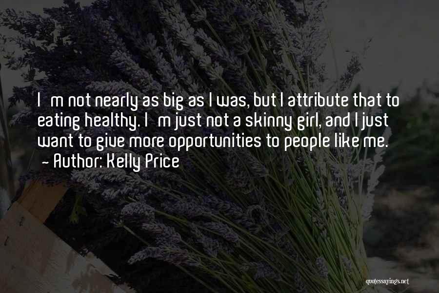 Kelly Price Quotes: I'm Not Nearly As Big As I Was, But I Attribute That To Eating Healthy. I'm Just Not A Skinny