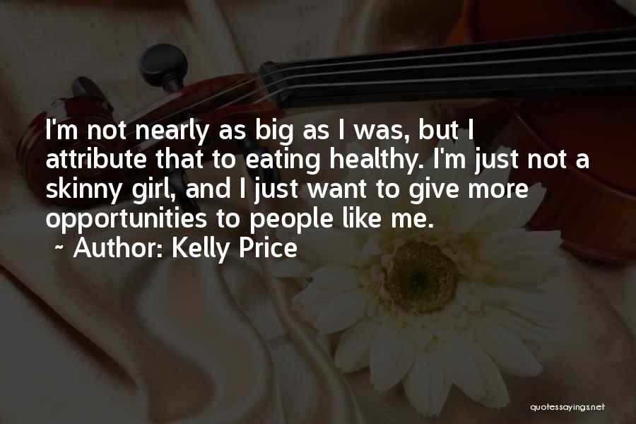 Kelly Price Quotes: I'm Not Nearly As Big As I Was, But I Attribute That To Eating Healthy. I'm Just Not A Skinny