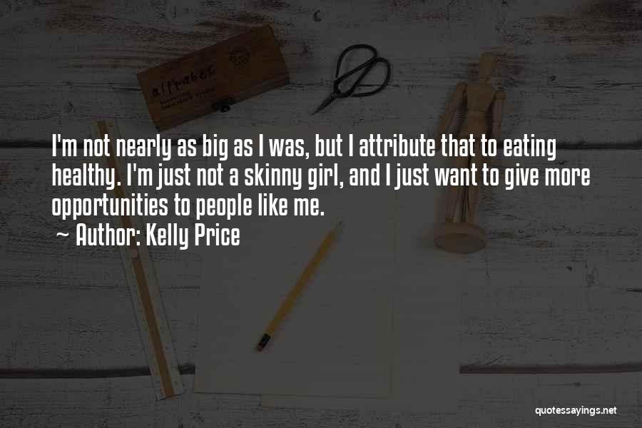 Kelly Price Quotes: I'm Not Nearly As Big As I Was, But I Attribute That To Eating Healthy. I'm Just Not A Skinny