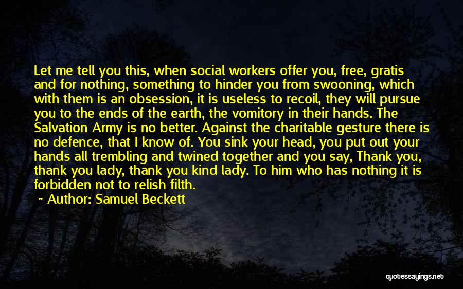 Samuel Beckett Quotes: Let Me Tell You This, When Social Workers Offer You, Free, Gratis And For Nothing, Something To Hinder You From