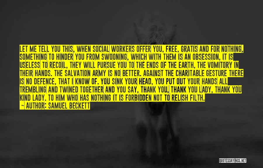 Samuel Beckett Quotes: Let Me Tell You This, When Social Workers Offer You, Free, Gratis And For Nothing, Something To Hinder You From