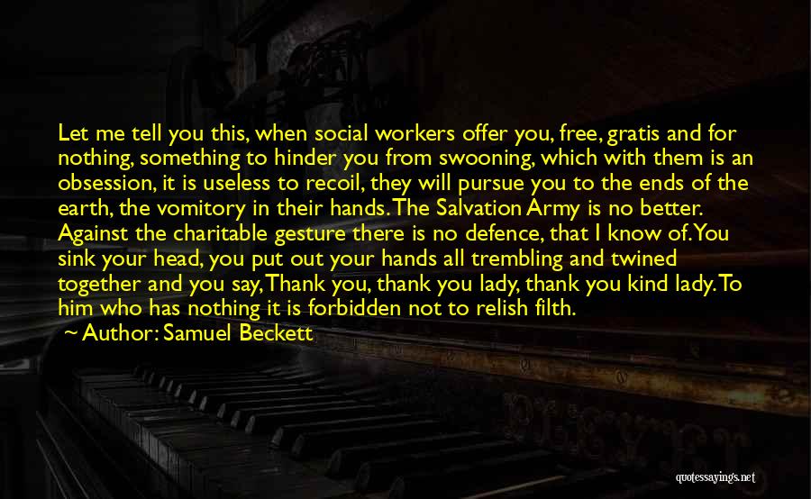 Samuel Beckett Quotes: Let Me Tell You This, When Social Workers Offer You, Free, Gratis And For Nothing, Something To Hinder You From
