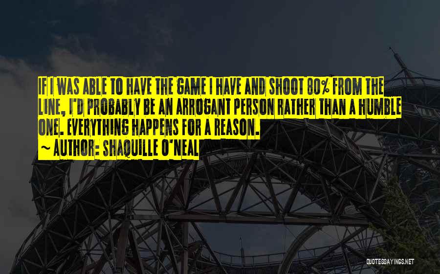 Shaquille O'Neal Quotes: If I Was Able To Have The Game I Have And Shoot 80% From The Line, I'd Probably Be An