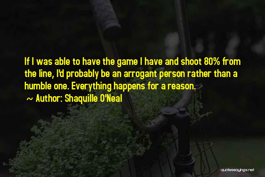 Shaquille O'Neal Quotes: If I Was Able To Have The Game I Have And Shoot 80% From The Line, I'd Probably Be An