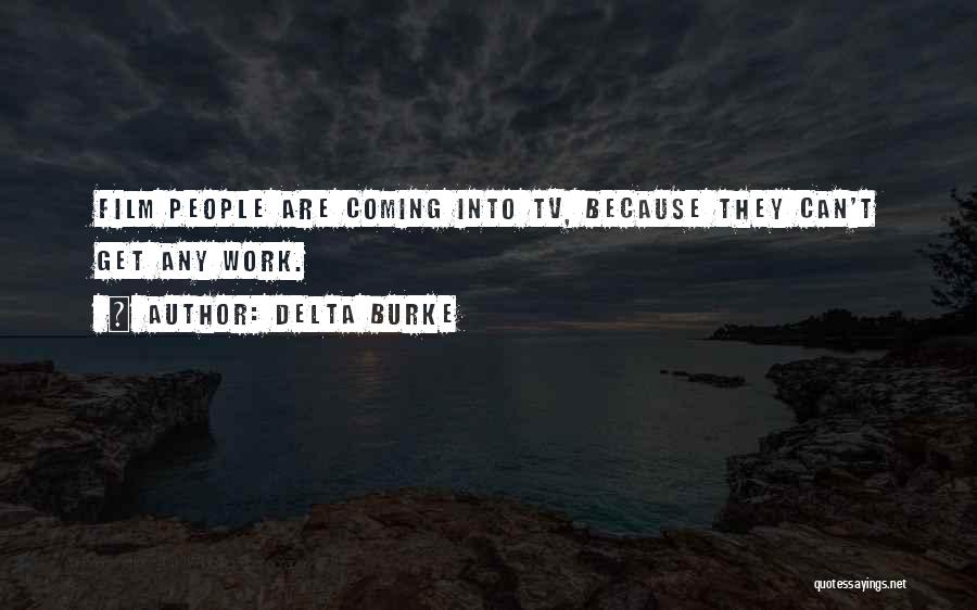 Delta Burke Quotes: Film People Are Coming Into Tv, Because They Can't Get Any Work.