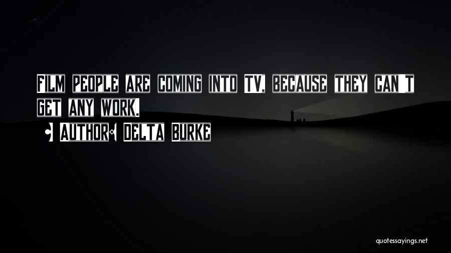 Delta Burke Quotes: Film People Are Coming Into Tv, Because They Can't Get Any Work.