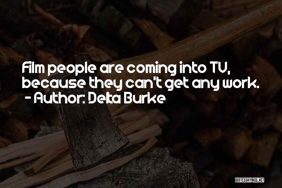 Delta Burke Quotes: Film People Are Coming Into Tv, Because They Can't Get Any Work.