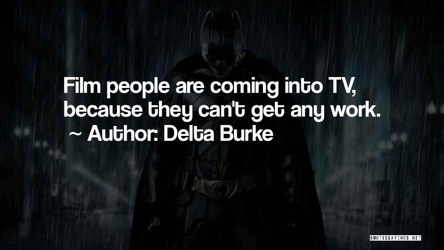 Delta Burke Quotes: Film People Are Coming Into Tv, Because They Can't Get Any Work.